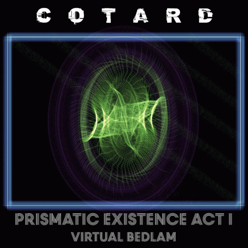 Cotard : Prismatic Existence Act I: Virtual Bedlam